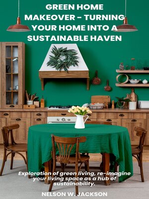 cover image of Green Home Makeover--Turning your Home into a Sustainable Haven